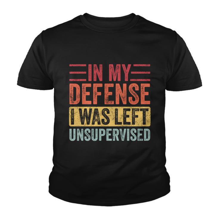 In My Defense I Was Left Unsupervised Funny Retro Vintage Meaningful Gift Youth T-shirt