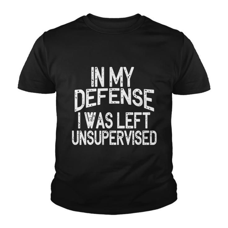 In My Defense I Was Left Unsupervised Funny Sayings Gift Youth T-shirt