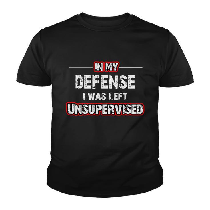 In My Defense I Was Left Unsupervised Gift Youth T-shirt