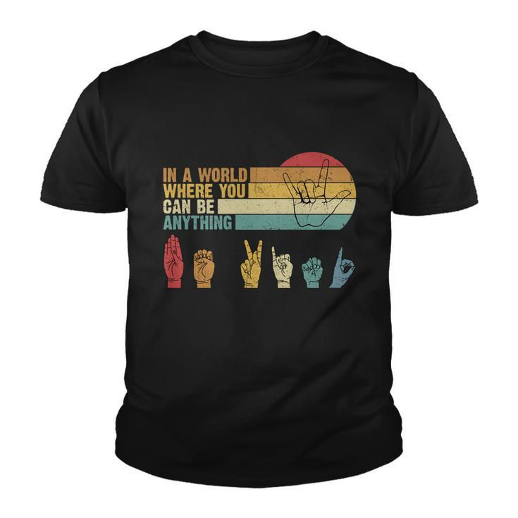 In The World Where You Can Be Anything Be Kind Sign Language Gift Youth T-shirt