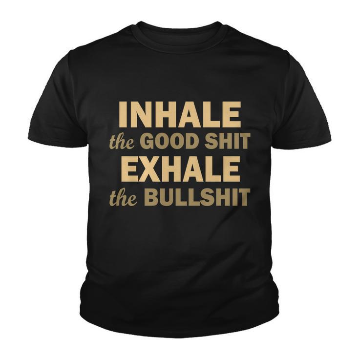 Inhale The Good Shit Exhale The Bullshit Youth T-shirt