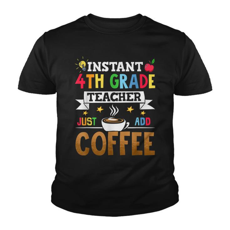 Instant 4Th Grade Teacher Just Add Coffee  Youth T-shirt