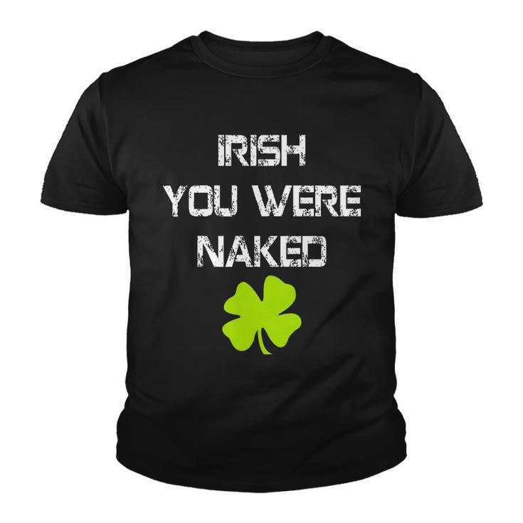 Irish You Were Naked St Patricks Day Tshirt Youth T-shirt