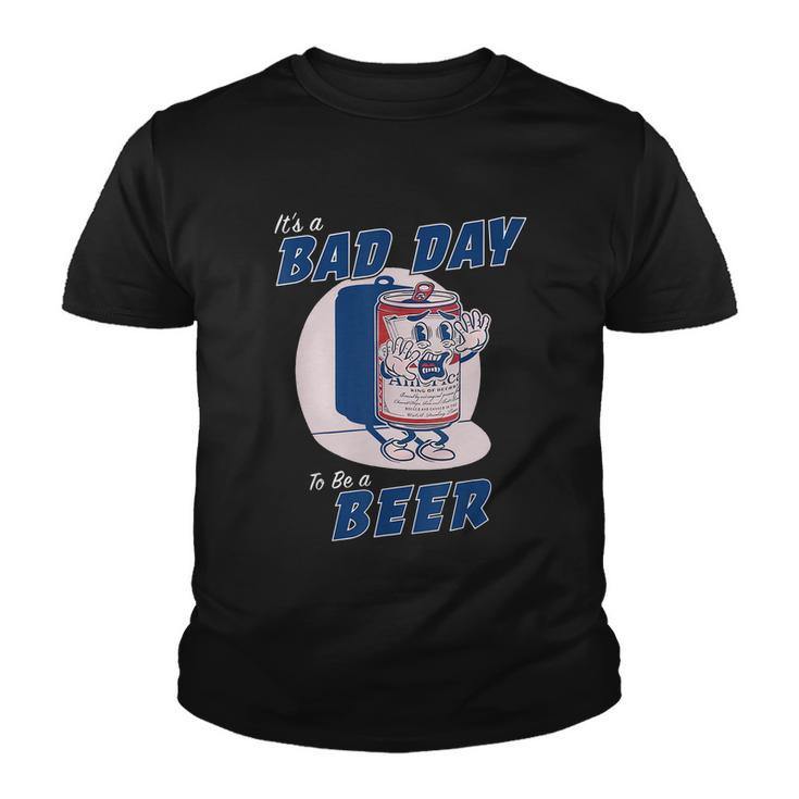 Its A Bad Day To Be A Beer Funny Drinking Beer Tshirt Youth T-shirt