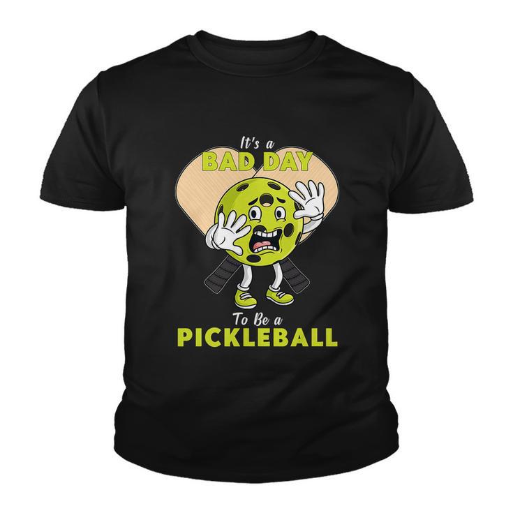 Its A Bad Day To Be A Pickleball Funny Youth T-shirt