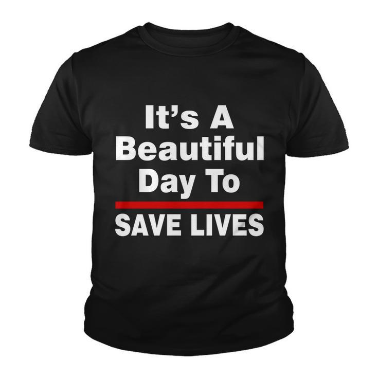 Its A Beautiful Day To Save Lives Funny Youth T-shirt