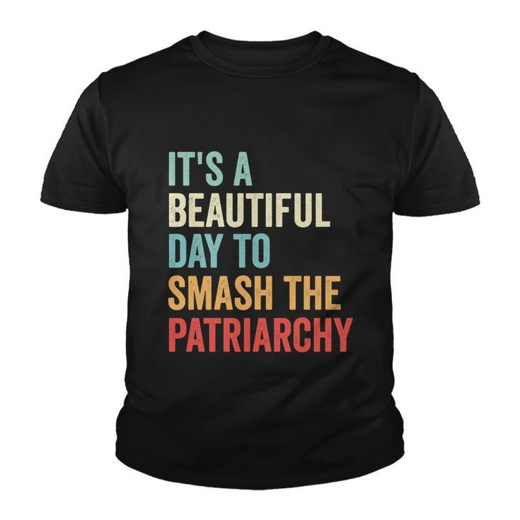 Its A Beautiful Day To Smash The Patriarchy Feminist Tee Youth T-shirt