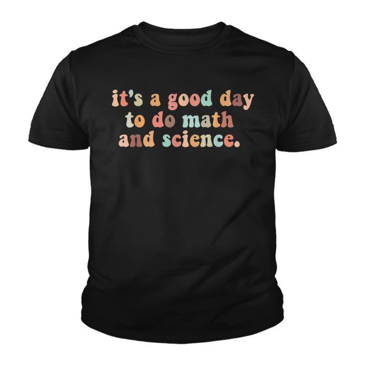 Its A Good Day To Do Math And Science Teachers Back School  Youth T-shirt