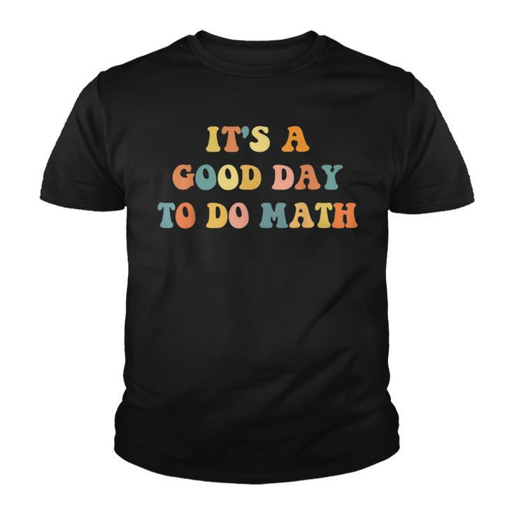 Its A Good Day To Do Math Teachers Back To School  Youth T-shirt