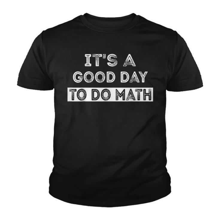 Its A Good Day To Do Math Teachers Back To School  Youth T-shirt