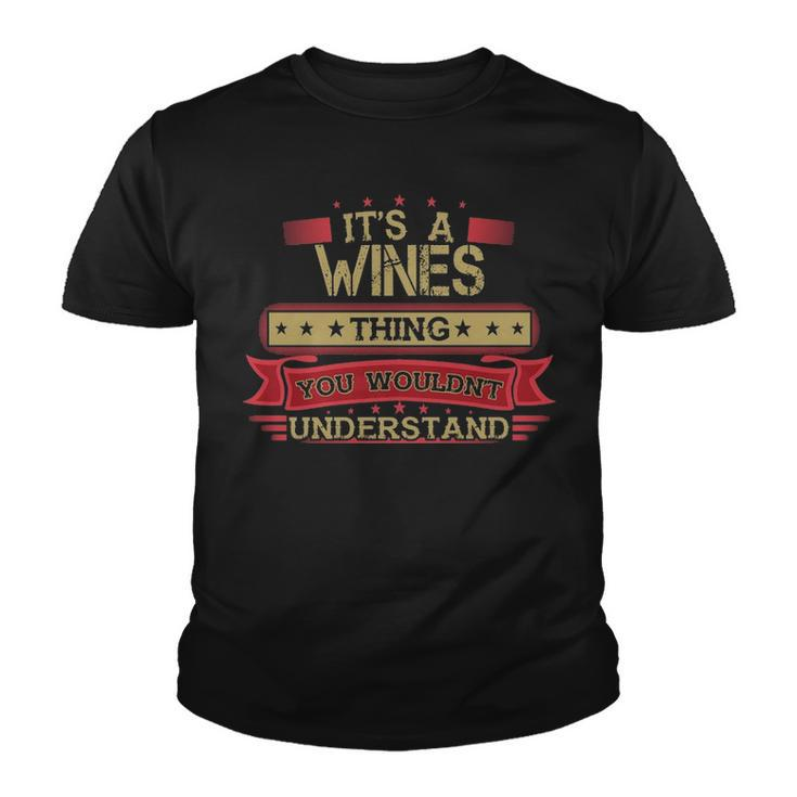 Its A Wines Thing You Wouldnt Understand T Shirt Wines Shirt Shirt For Wines Youth T-shirt