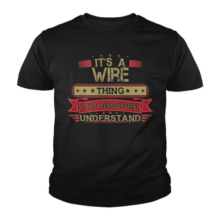 Its A Wire Thing You Wouldnt Understand T Shirt Wire Shirt Shirt For Wire Youth T-shirt