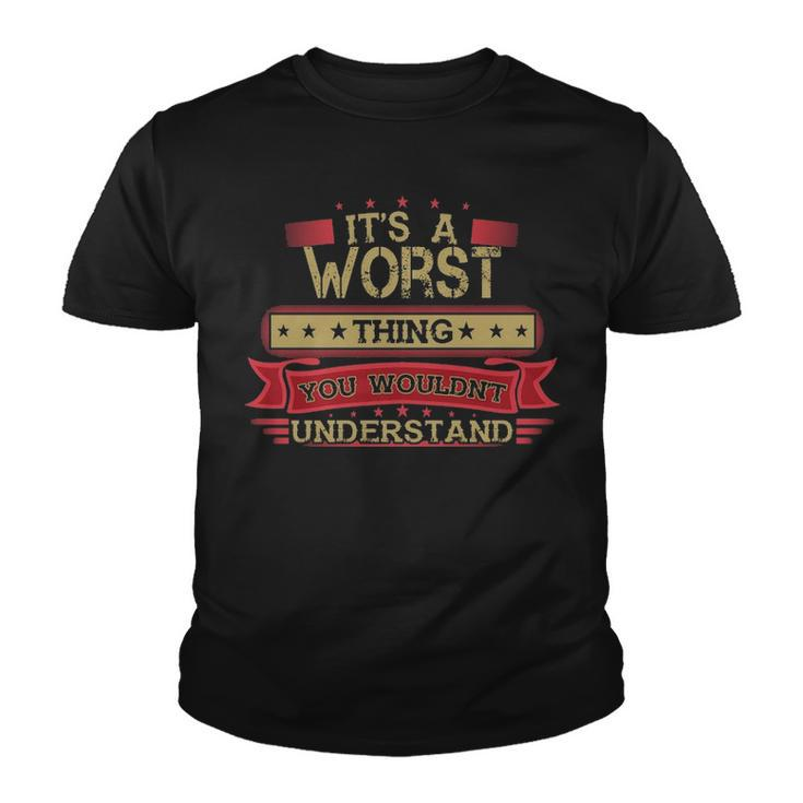 Its A Worst Thing You Wouldnt Understand T Shirt Worst Shirt Shirt For Worst Youth T-shirt