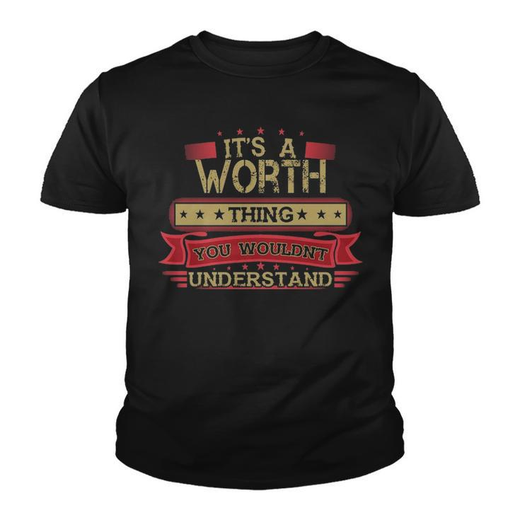 Its A Worth Thing You Wouldnt Understand T Shirt Worth Shirt Shirt For Worth Youth T-shirt
