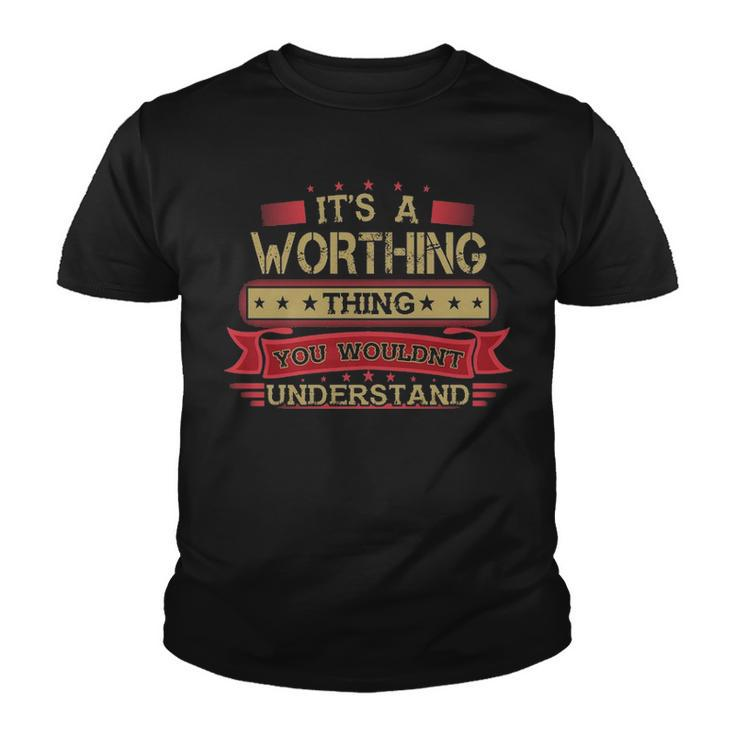 Its A Worthing Thing You Wouldnt UnderstandShirt Worthing Shirt Shirt For Worthing Youth T-shirt