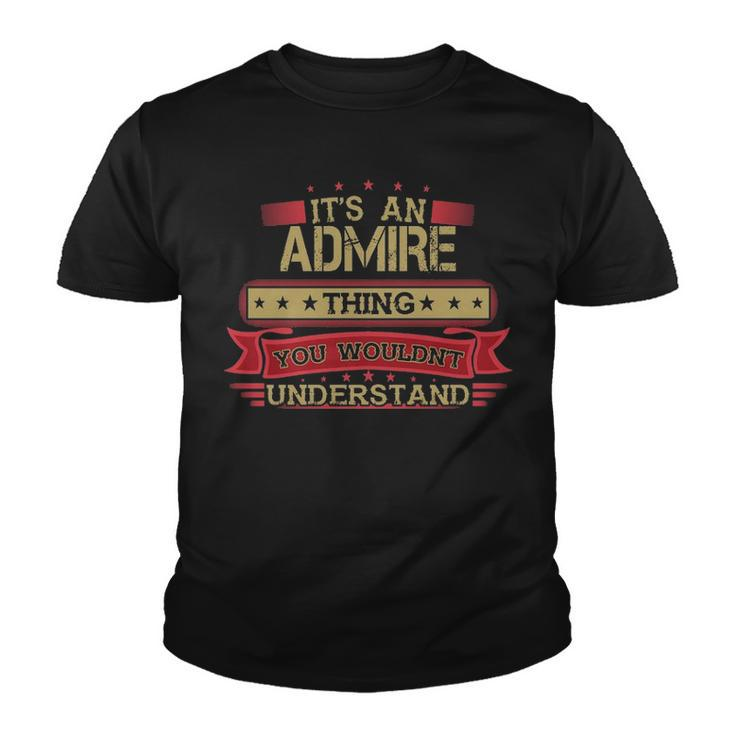 Its An Admire Thing You Wouldnt Understand T Shirt Admire Shirt Shirt For Admire Youth T-shirt