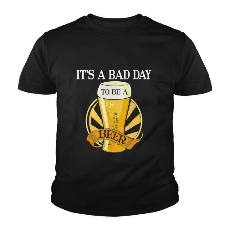 Its Bad Day To Be A Beer Funny Saying Funny Youth T-shirt