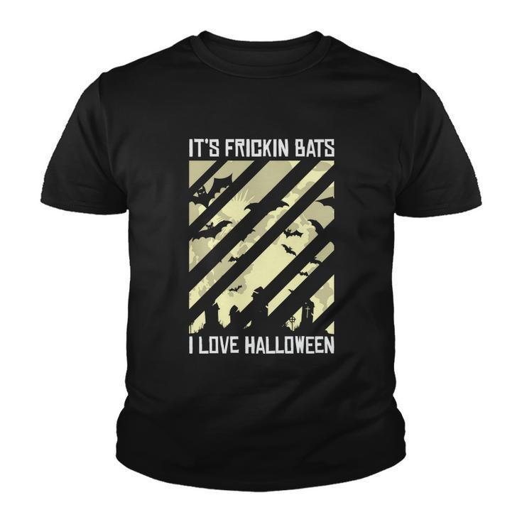 Its Frickin Bats I Love Halloween Halloween Quote Youth T-shirt