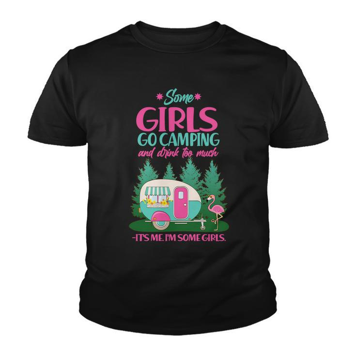 Its Me Im Some Girls Go Camping And Drink Too Much Youth T-shirt