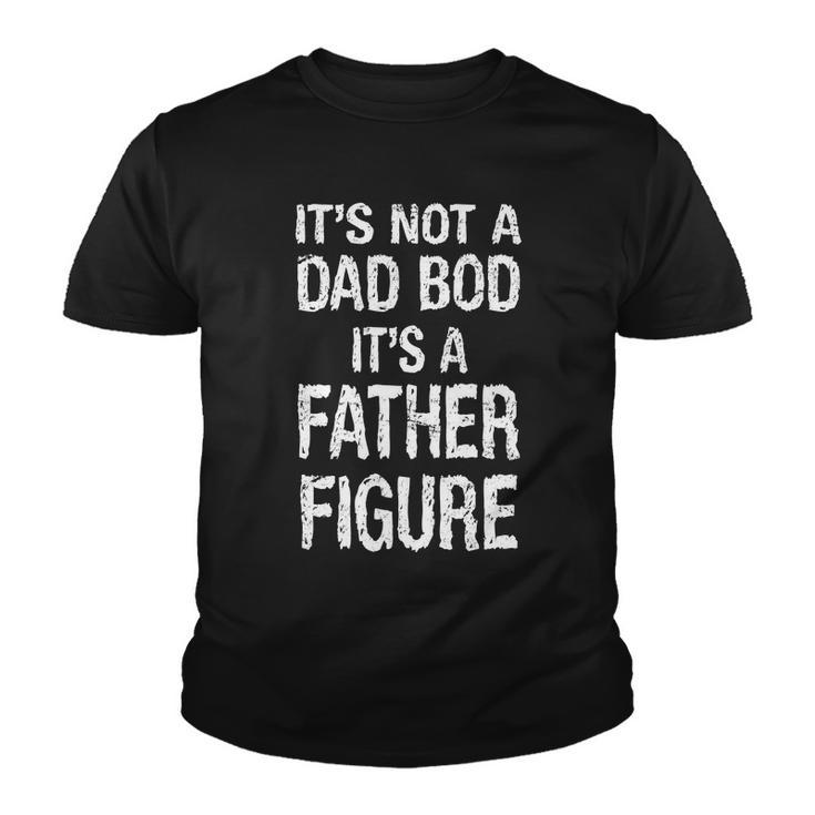 Its Not A Dad Bod Its A Father Figure Fathers Day Tshirt Youth T-shirt
