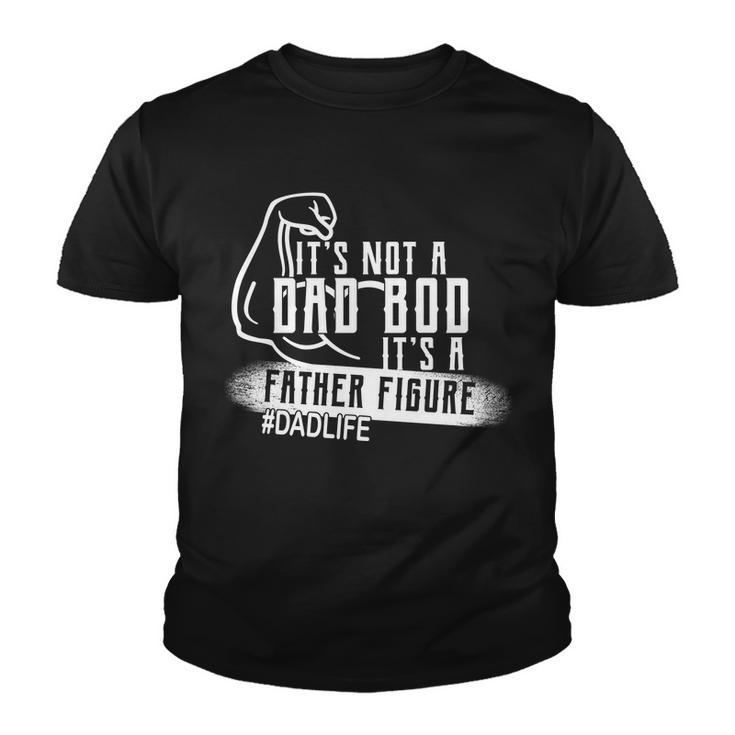 Its Not A Dad Bod Its A Father Figure Youth T-shirt