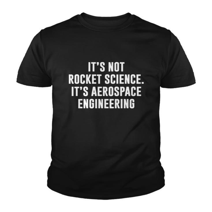 Its Not Rocket Science Its Aerospace Engineering Youth T-shirt