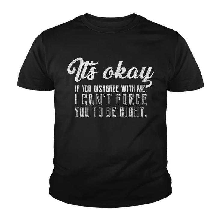 Its Okay Disagree With Me Funny Meme Tshirt Youth T-shirt