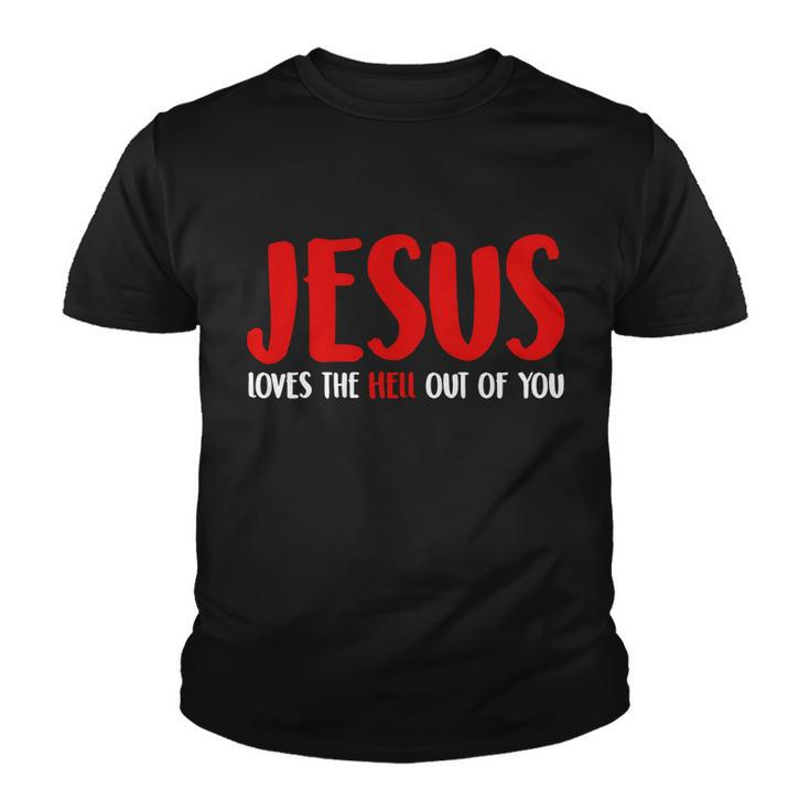 Jesus Loves The Hell Out Of You Youth T-shirt