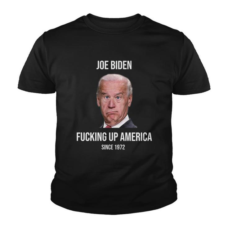 Joe Biden FCking Up America Since 1972 Tshirt Youth T-shirt