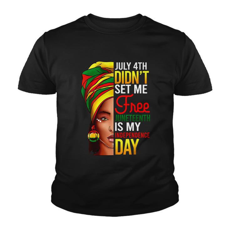 July 4Th Didnt Set Me Free Juneteenth Is My Independence Day Youth T-shirt