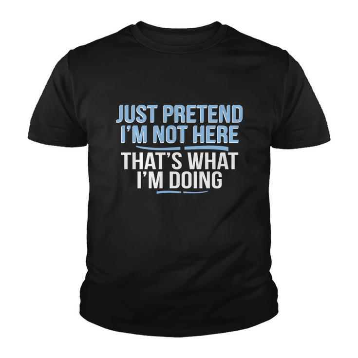 Just Pretend Im Not Here Funny Youth T-shirt