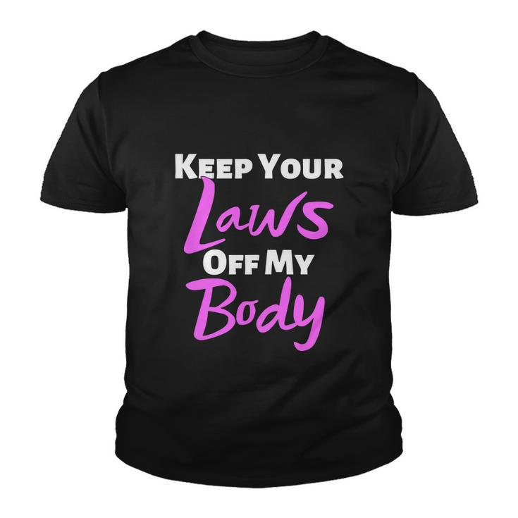 Keep Your Laws Off My Body Womens Rights Feminist Youth T-shirt