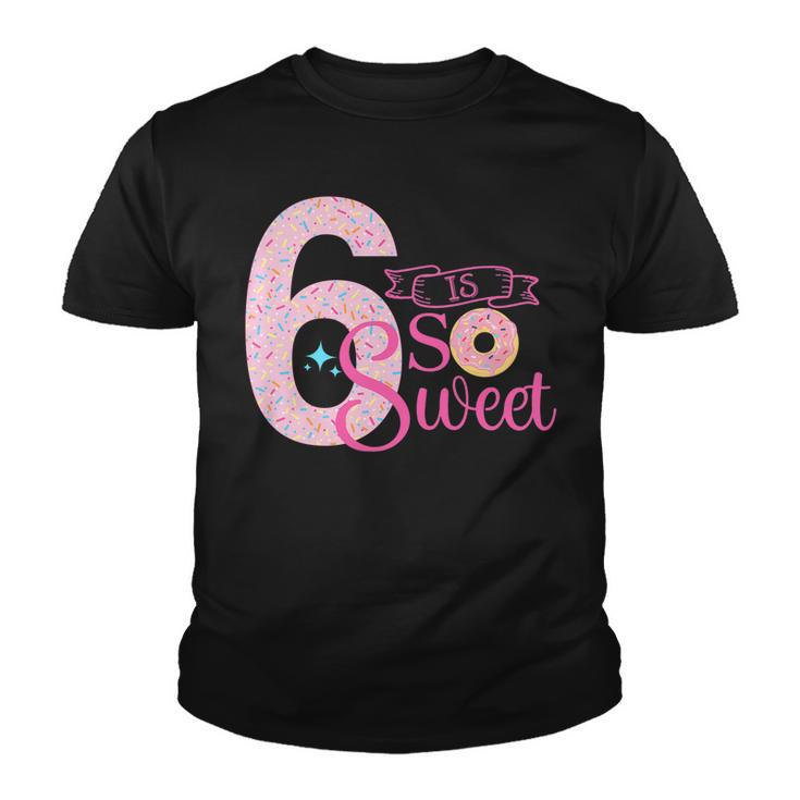 Kids Cute 6 Is So Sweet Donut  6Th Birthday Girl Donut   Youth T-shirt