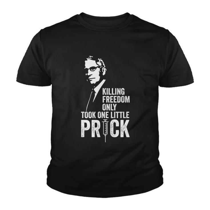 Killing Freedom Only Took One Little Prick Anti Dr Fauci Youth T-shirt
