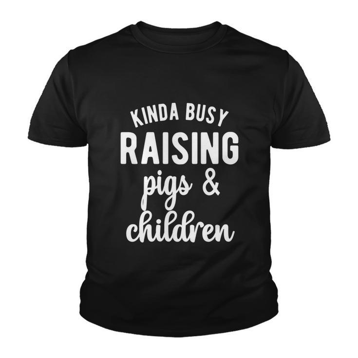 Kinda Busy Raising Pigs And Children Pig Mom Pig Farmer Gift Graphic Design Printed Casual Daily Basic V2 Youth T-shirt