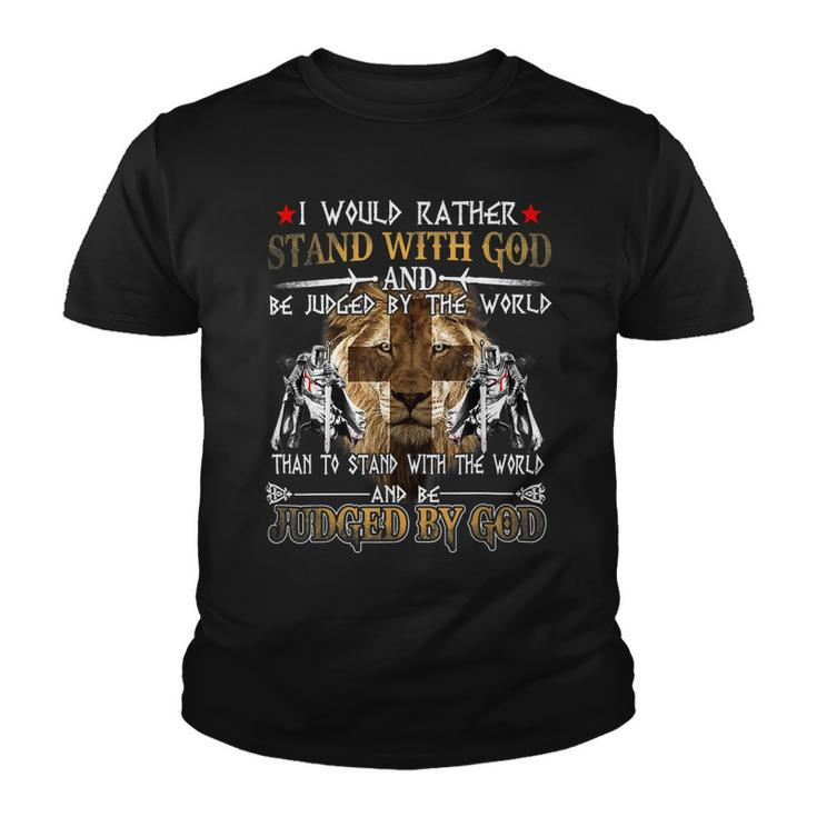 Knight Templar T Shirt - I Would Rather Stand With God And Be Judged By The World Than To Stand With The World And Be Judged By God - Knight Templar Store Youth T-shirt