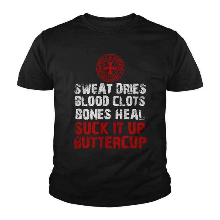 Knight Templar T Shirt - Sweat Dries Blood Clots Bones Heal Suck It Up Buttercup - Knight Templar Store Youth T-shirt