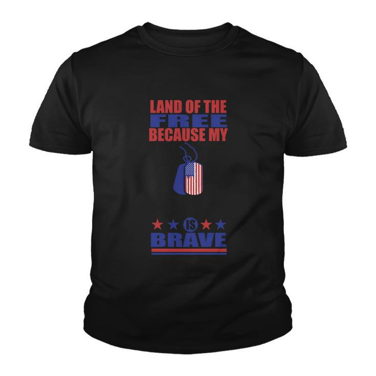 Land Of The Because My Is Brave 4Th Of July Independence Day Patriotic Youth T-shirt