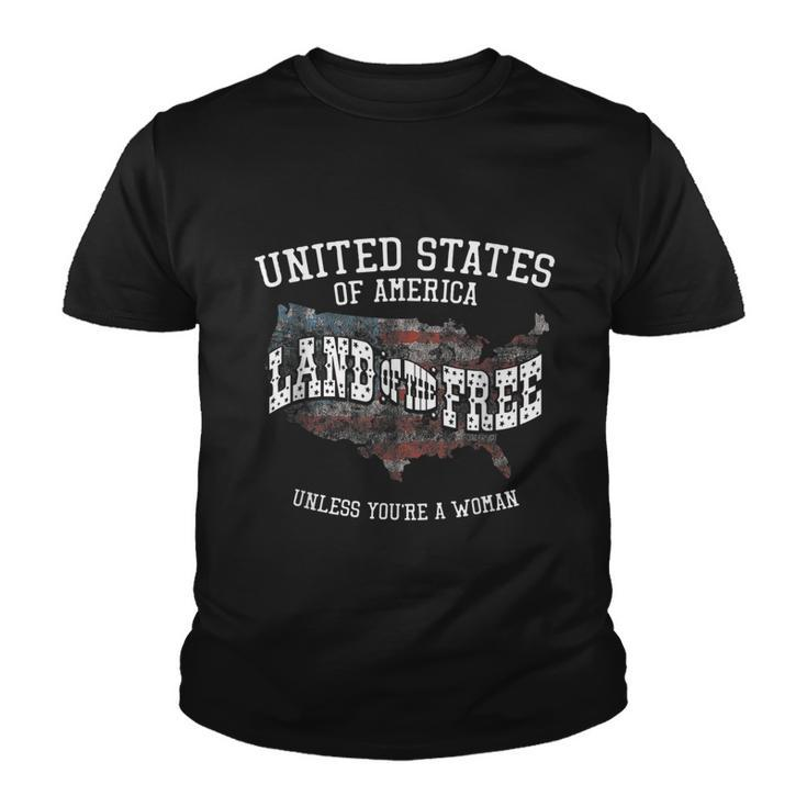 Land Of The Free Unless Youre A Woman Youth T-shirt