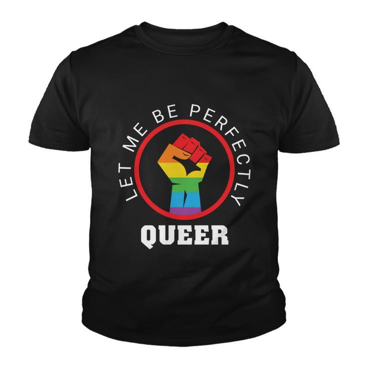 Let Me Be Perfectly Queer Lgbt Pride Month Youth T-shirt