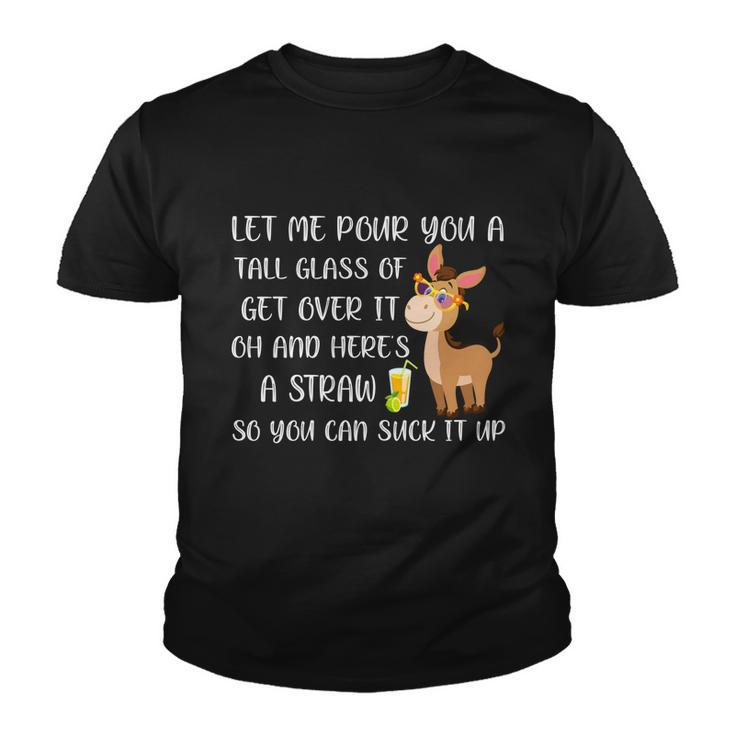 Let Me Pour You A Tall Glass Of Get Over It Oh Donkey Gift Youth T-shirt