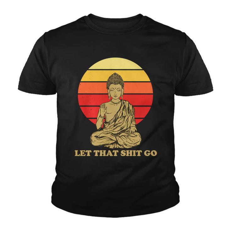 Let That Shit Go Buddha Youth T-shirt