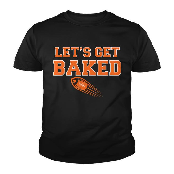Lets Get Baked Football Cleveland Tshirt Youth T-shirt
