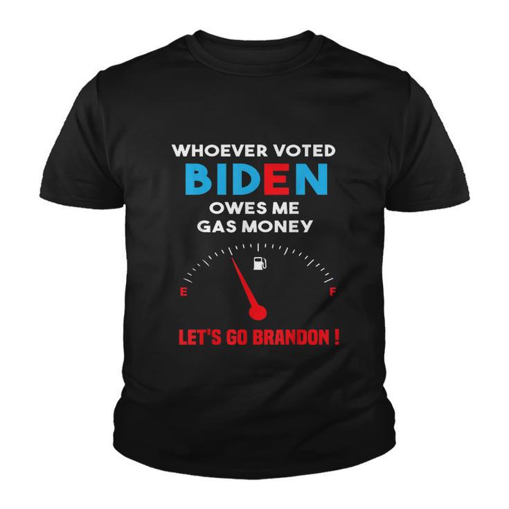 Lets Go Brandon Whoever Voted Biden Owes Me Gas Money 463 Tshirt Youth T-shirt