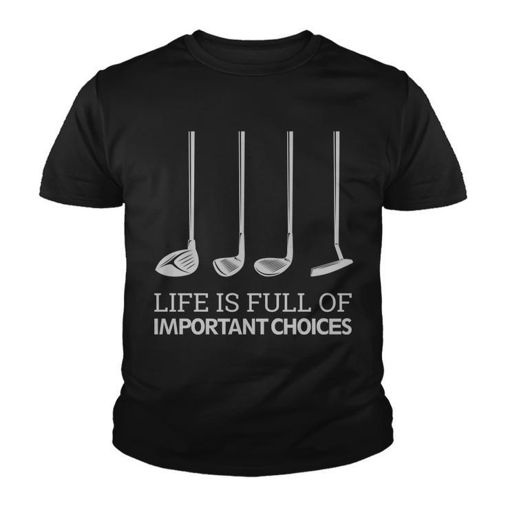 Life Is Full Of Important Choices Golf Clubs Youth T-shirt