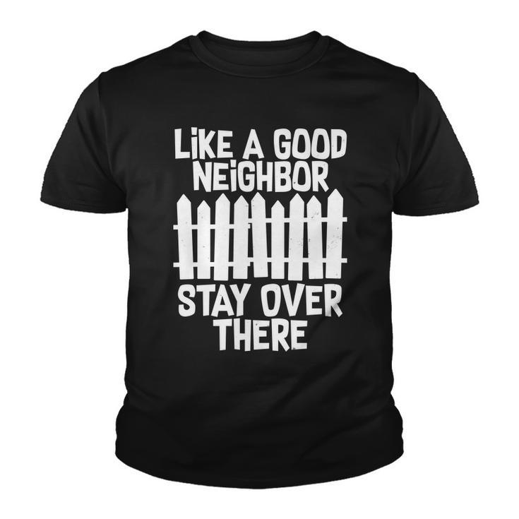 Like A Good Neighbor Stay Over There Tshirt Youth T-shirt
