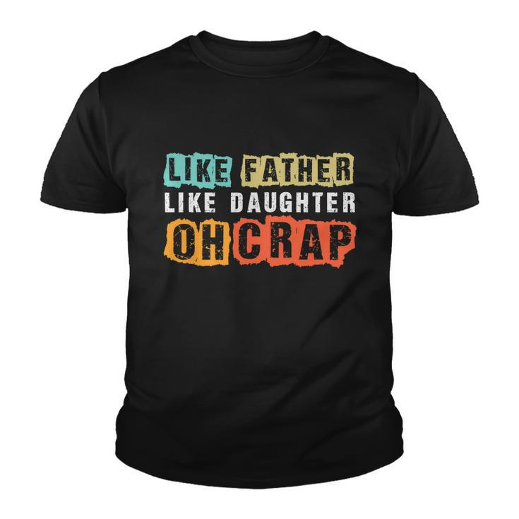 Like Father Like Daughter Oh Crap Fathers Day From Daughter Graphic Design Printed Casual Daily Basic Youth T-shirt