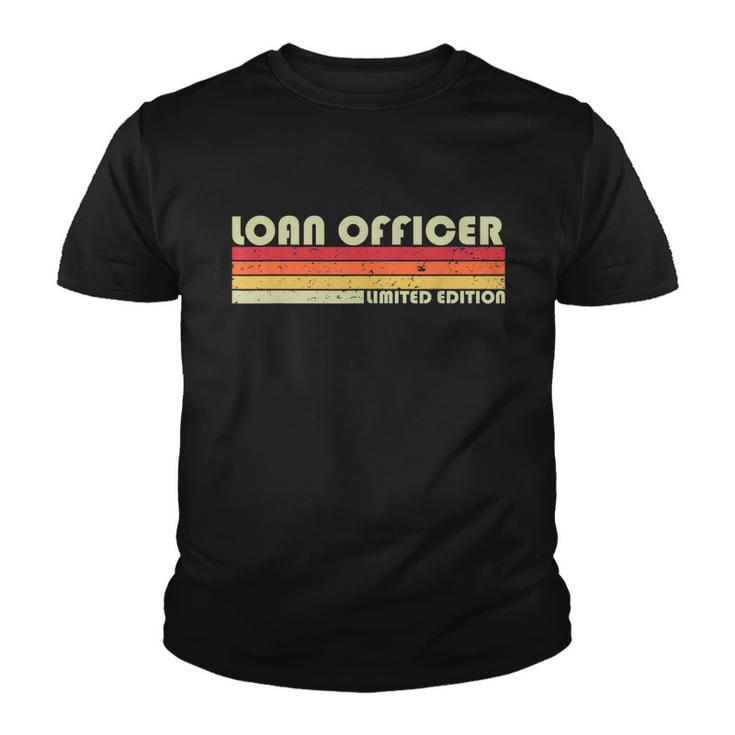 Loan Officer Funny Job Title Profession Birthday Worker Idea Youth T-shirt