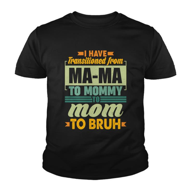 Ma-Ma To Mommy To Mom To Bruh Youth T-shirt