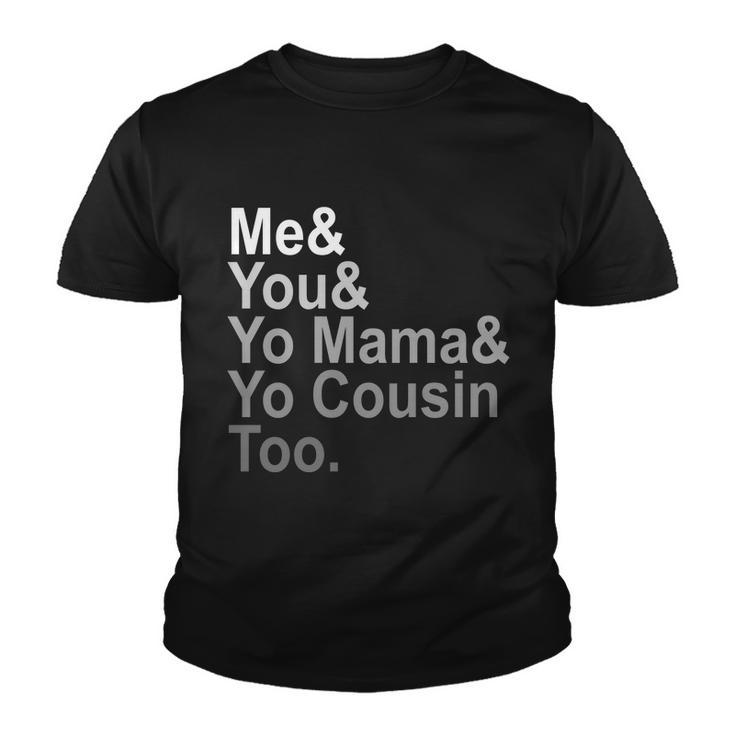 Me You Yo Mama And Yo Cousin Youth T-shirt
